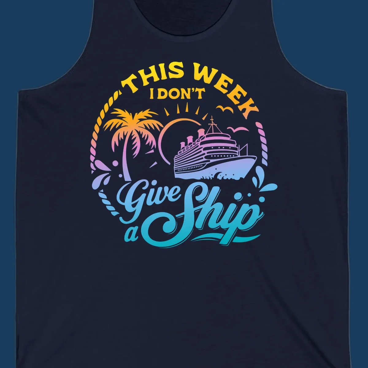 Cruise ship with palm tree, sun, and text 'This Week I Don't Give A Ship'.