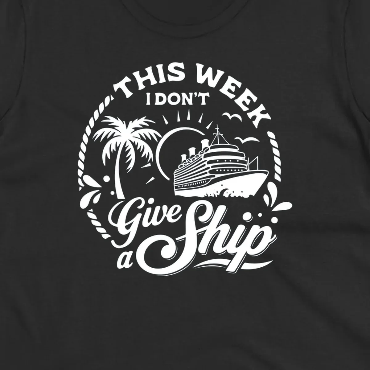 This Week I Don't Give A Ship cruise design with ship, palm tree, and text.