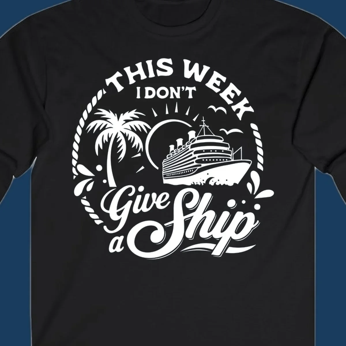This Week I Don't Give A Ship cruise design with ship, palm tree, and text.