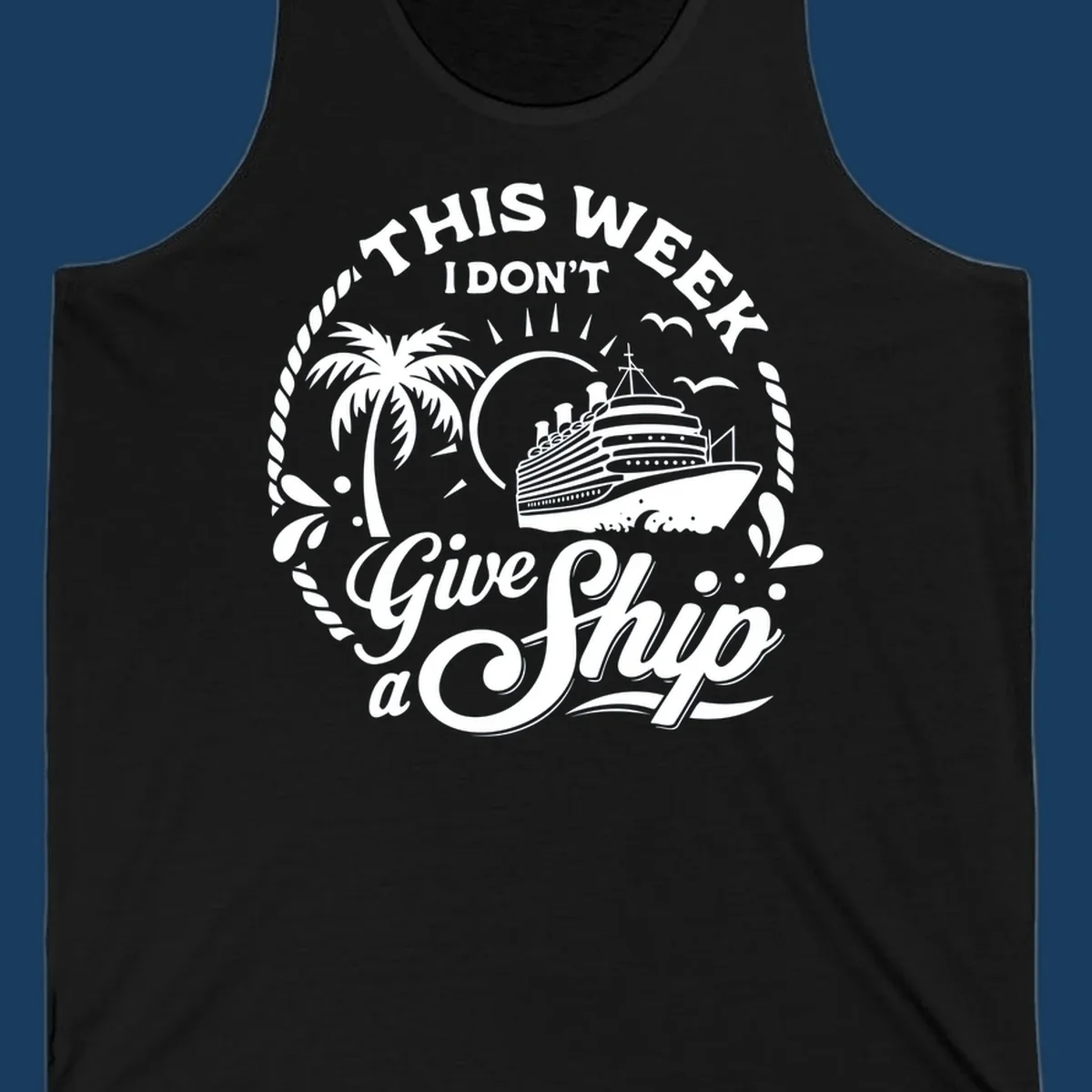 This Week I Don't Give A Ship cruise design with ship, palm tree, and text.