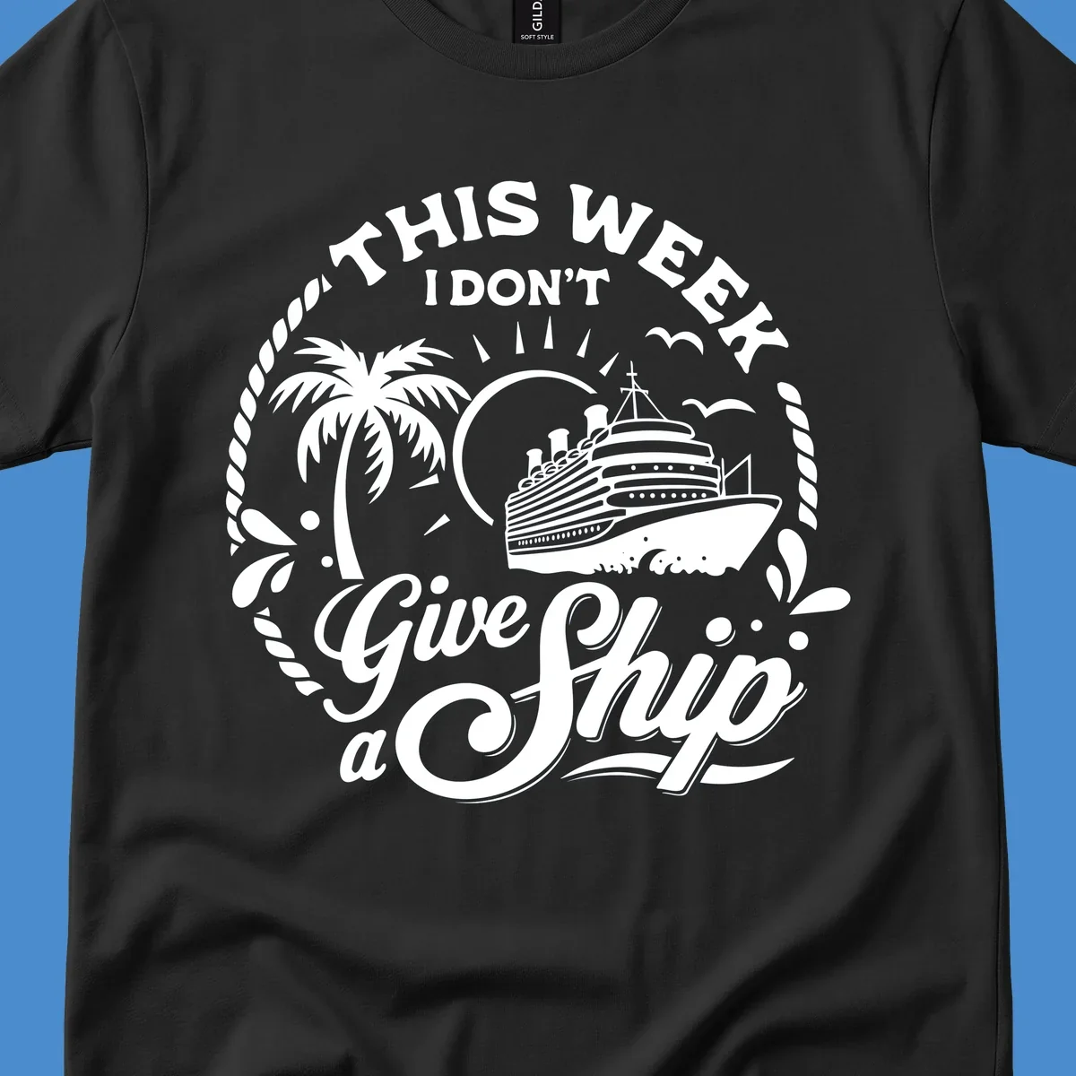 This Week I Don't Give A Ship cruise design with ship, palm tree, and text.