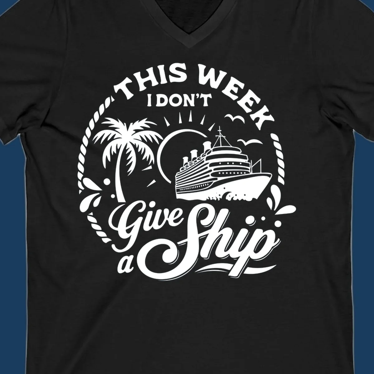 This Week I Don't Give A Ship cruise design with ship, palm tree, and text.