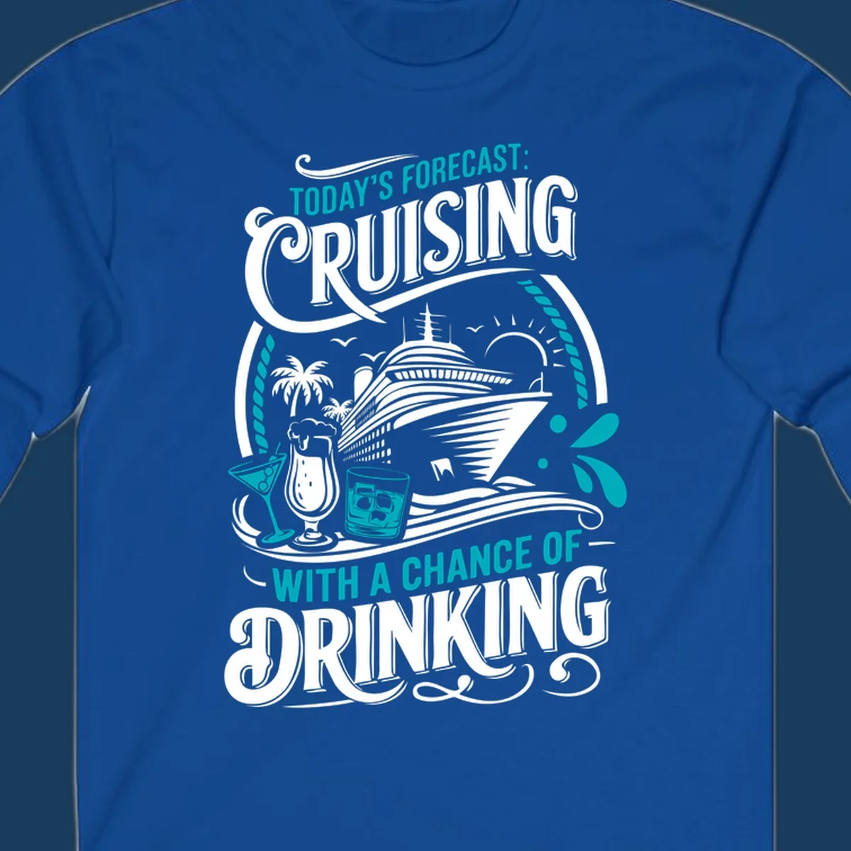 Illustration of a cruise ship with drinks and palm trees, text reads 'Today's Forecast: Cruising With A Chance Of Drinking'.
