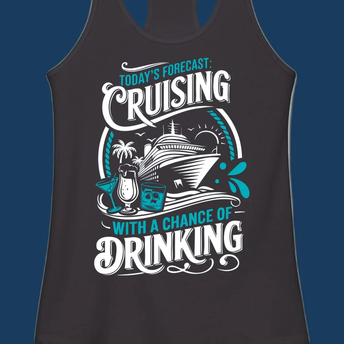 Illustration of a cruise ship with drinks and palm trees, text reads 'Today's Forecast: Cruising With A Chance Of Drinking'.