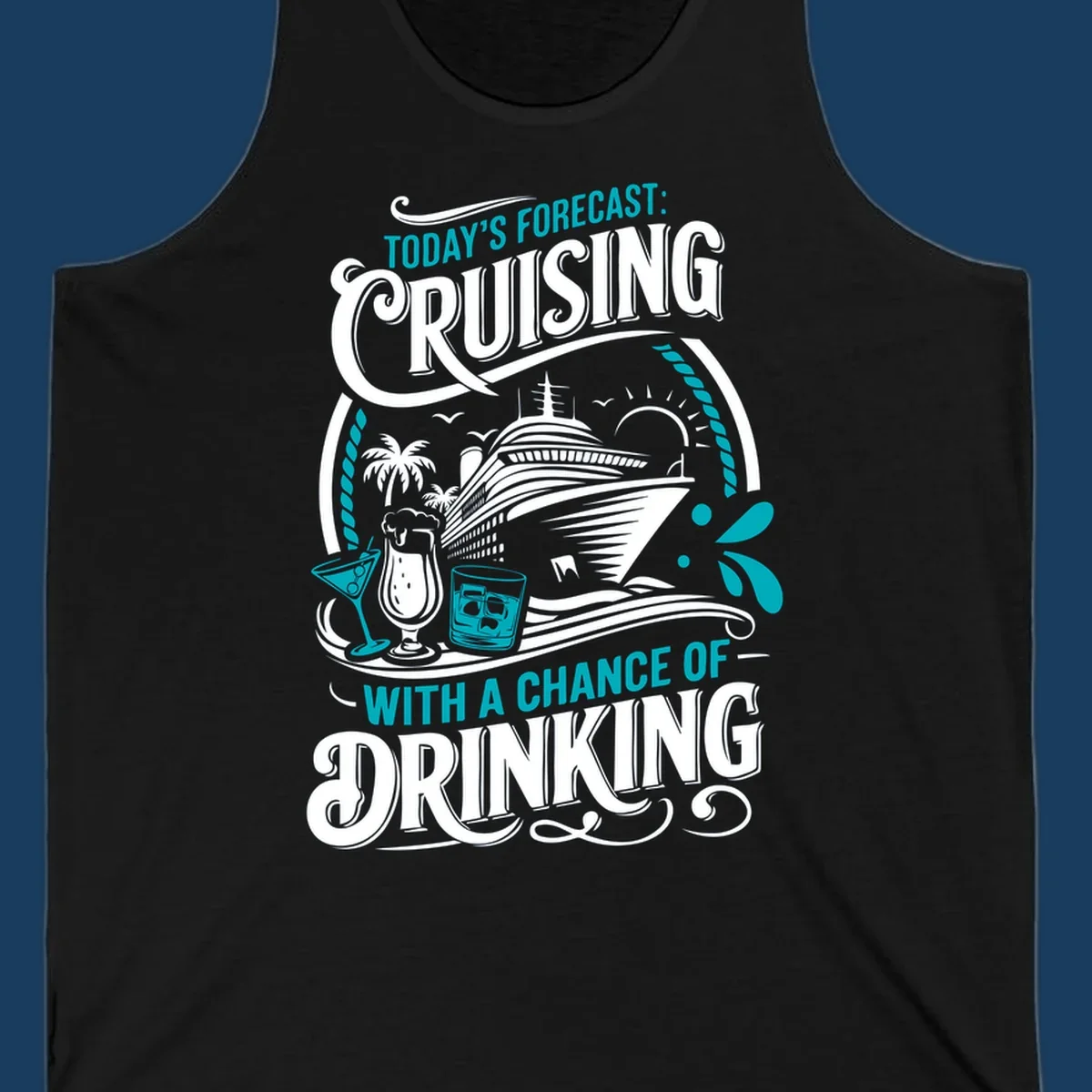 Illustration of a cruise ship with drinks and palm trees, text reads 'Today's Forecast: Cruising With A Chance Of Drinking'.
