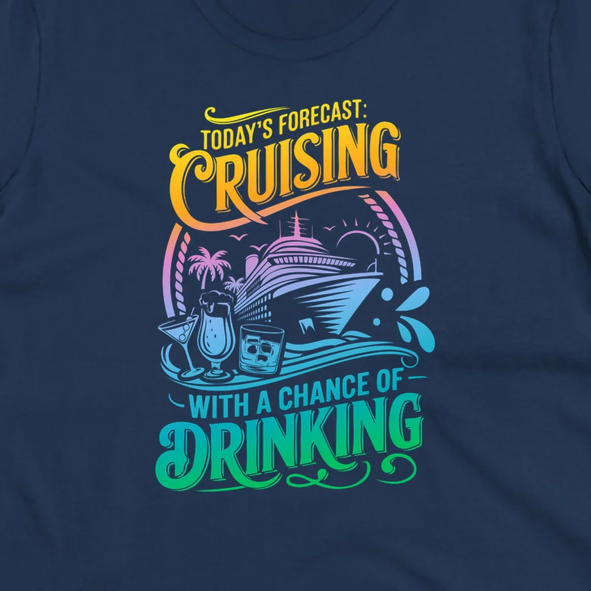 Text and illustration of a cruise ship with drinks, saying 'Today's Forecast: Cruising With a Chance of Drinking'.