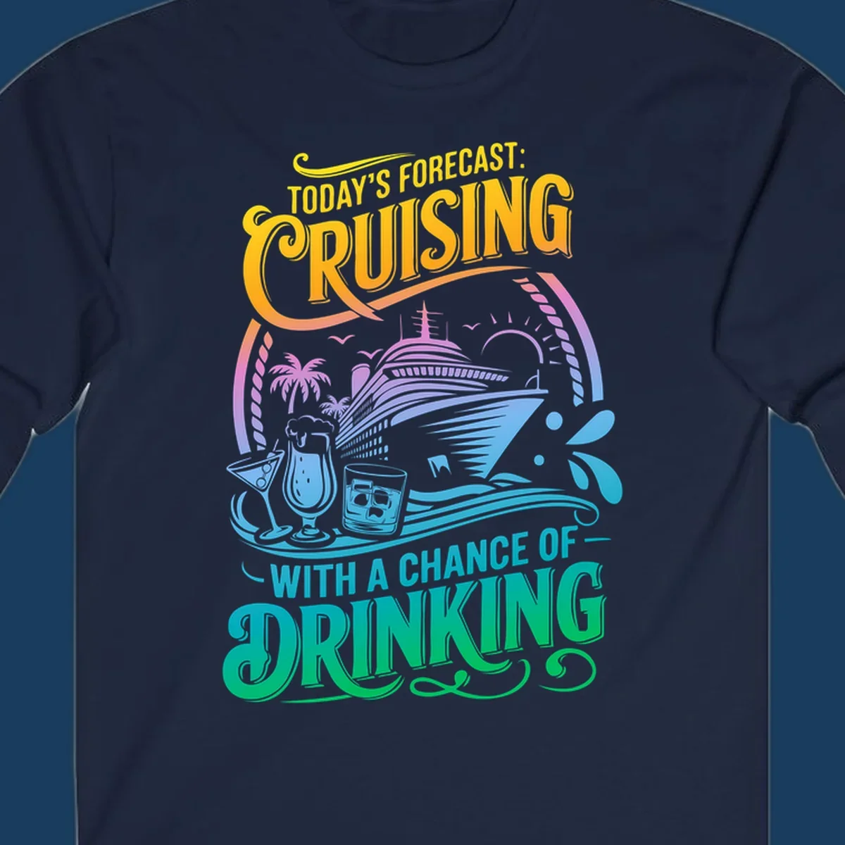 Text and illustration of a cruise ship with drinks, saying 'Today's Forecast: Cruising With a Chance of Drinking'.