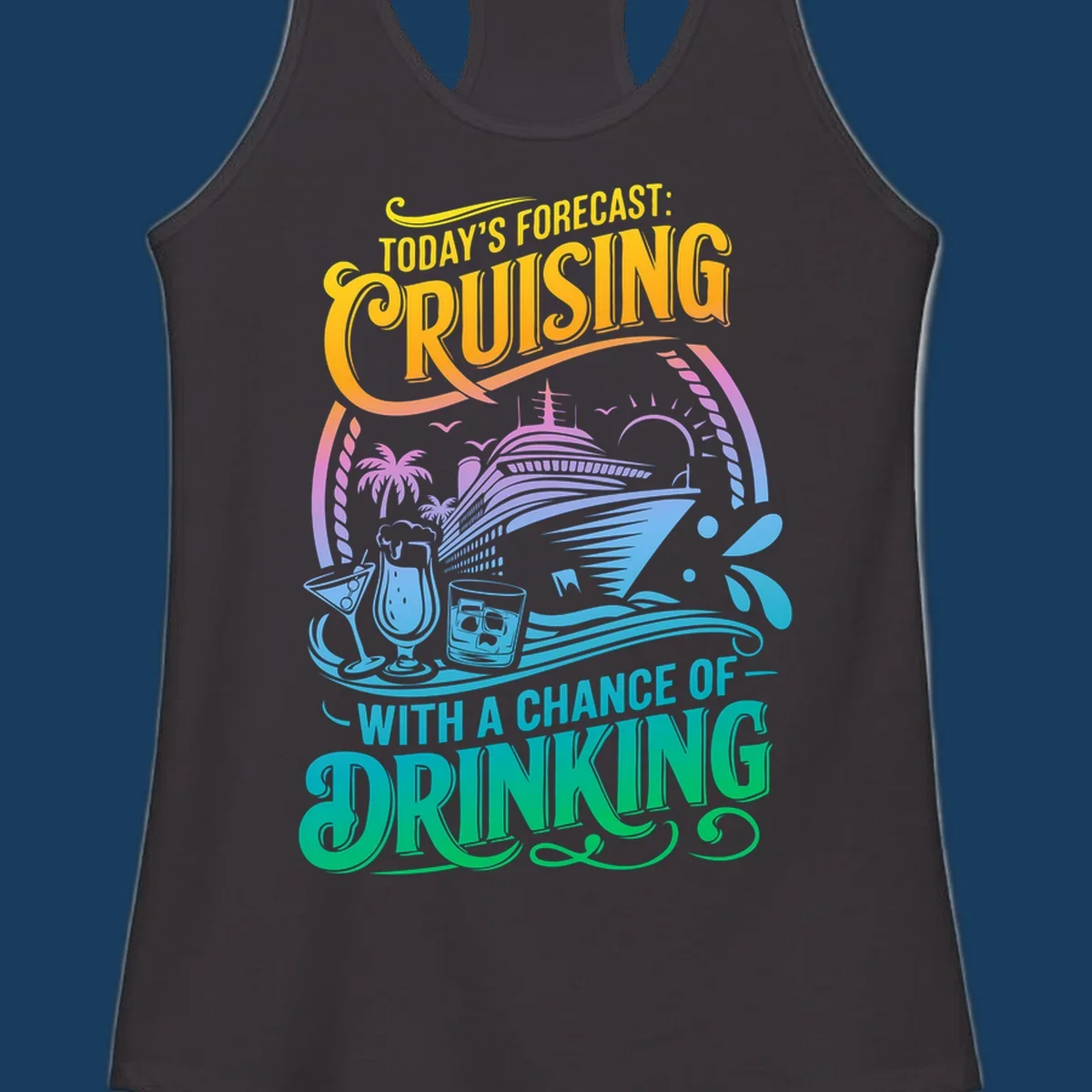 Text and illustration of a cruise ship with drinks, saying 'Today's Forecast: Cruising With a Chance of Drinking'.