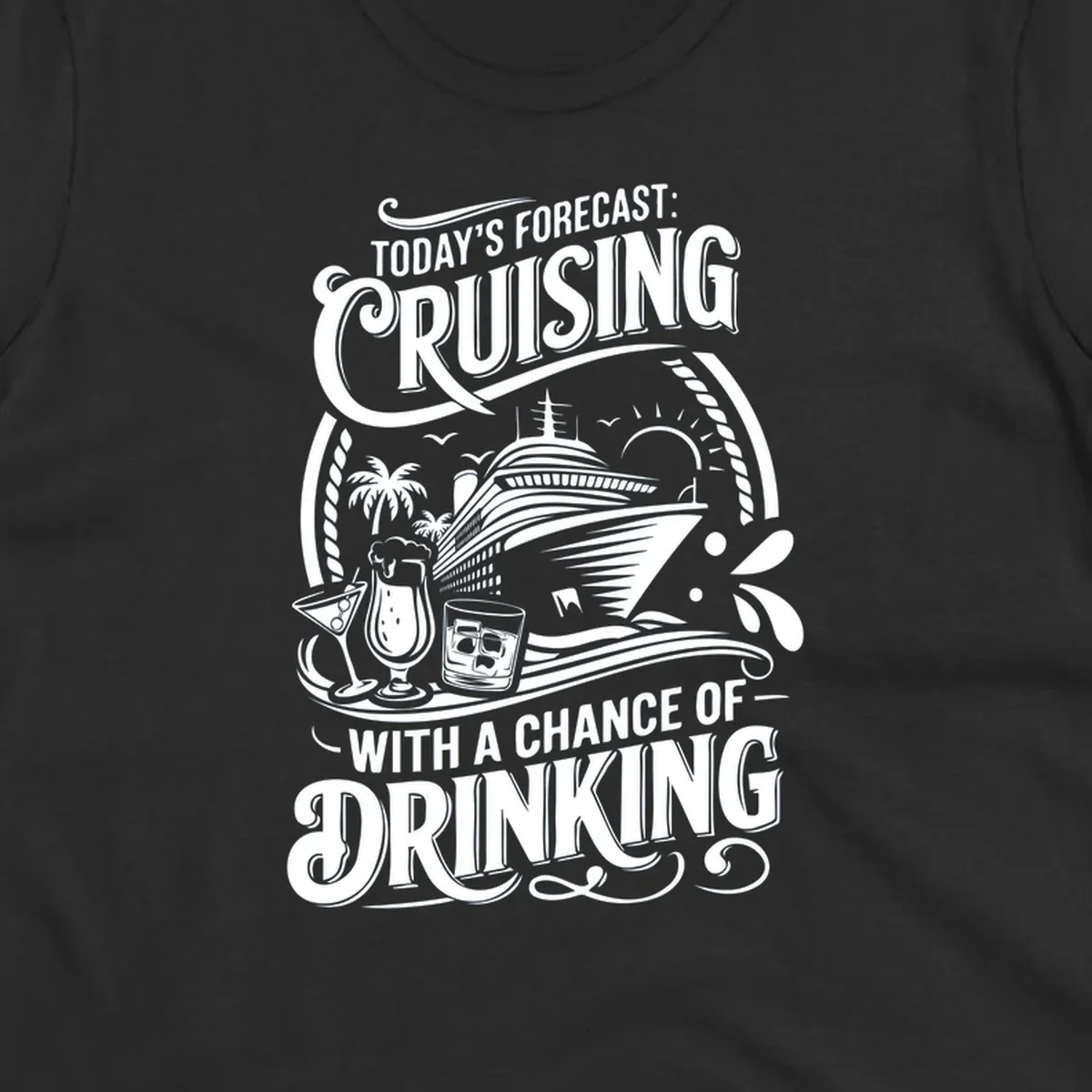 Typography design forecasting cruising with a chance of drinking, with cruise ship and drinks.