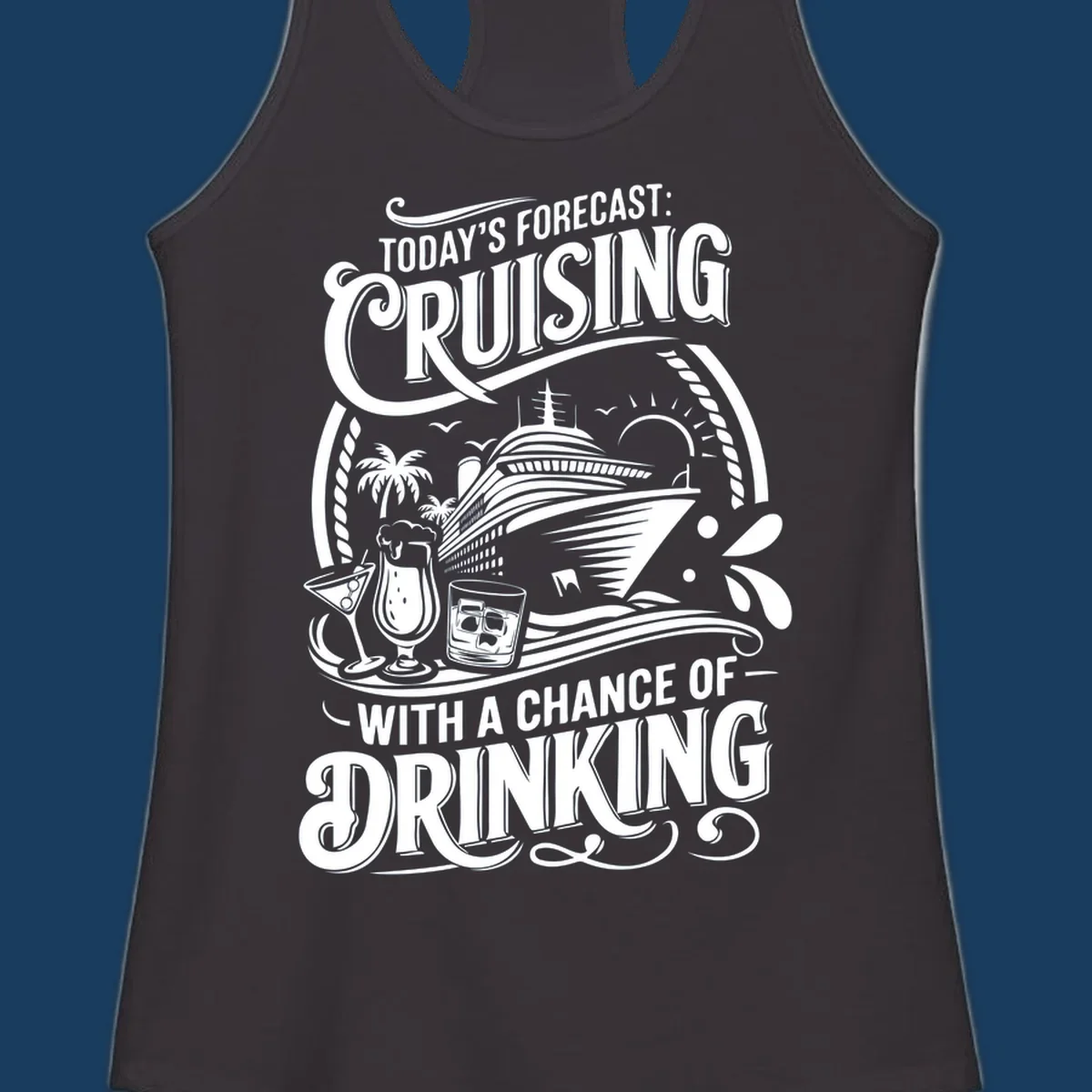 Typography design forecasting cruising with a chance of drinking, with cruise ship and drinks.