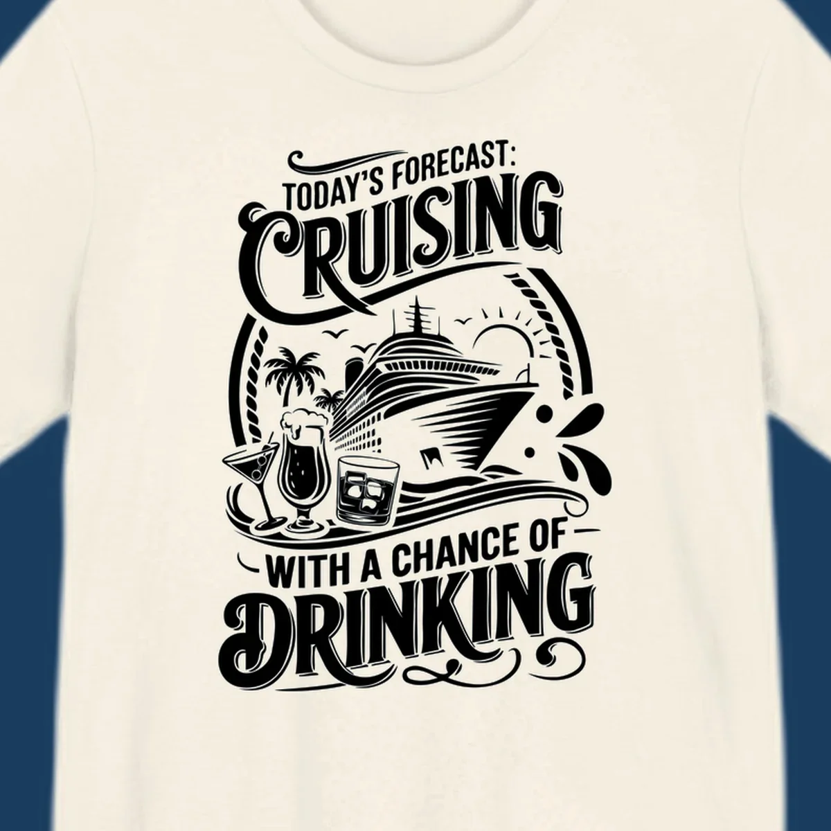 Typography design forecasting cruising with a chance of drinking, with cruise ship and drinks.