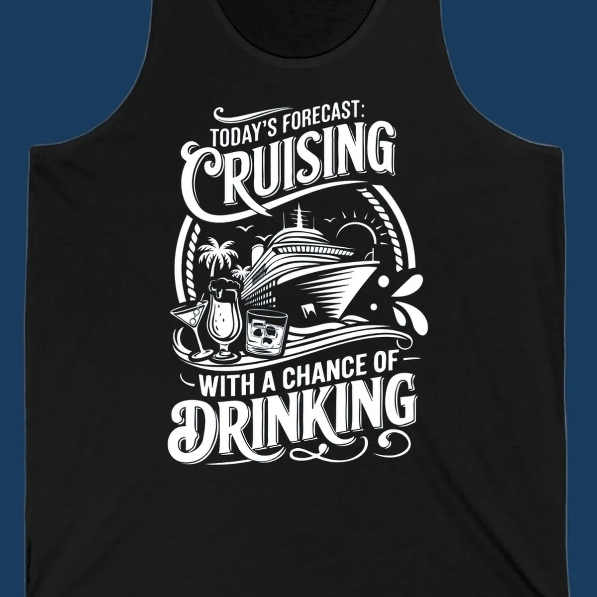 Typography design forecasting cruising with a chance of drinking, with cruise ship and drinks.