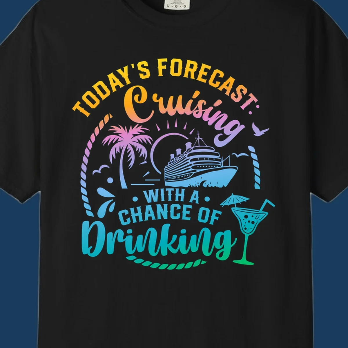 Text and graphics of a cruise ship, palm trees, and a drink with the phrase 'Today's Forecast Cruising With A Chance Of Drinking'.