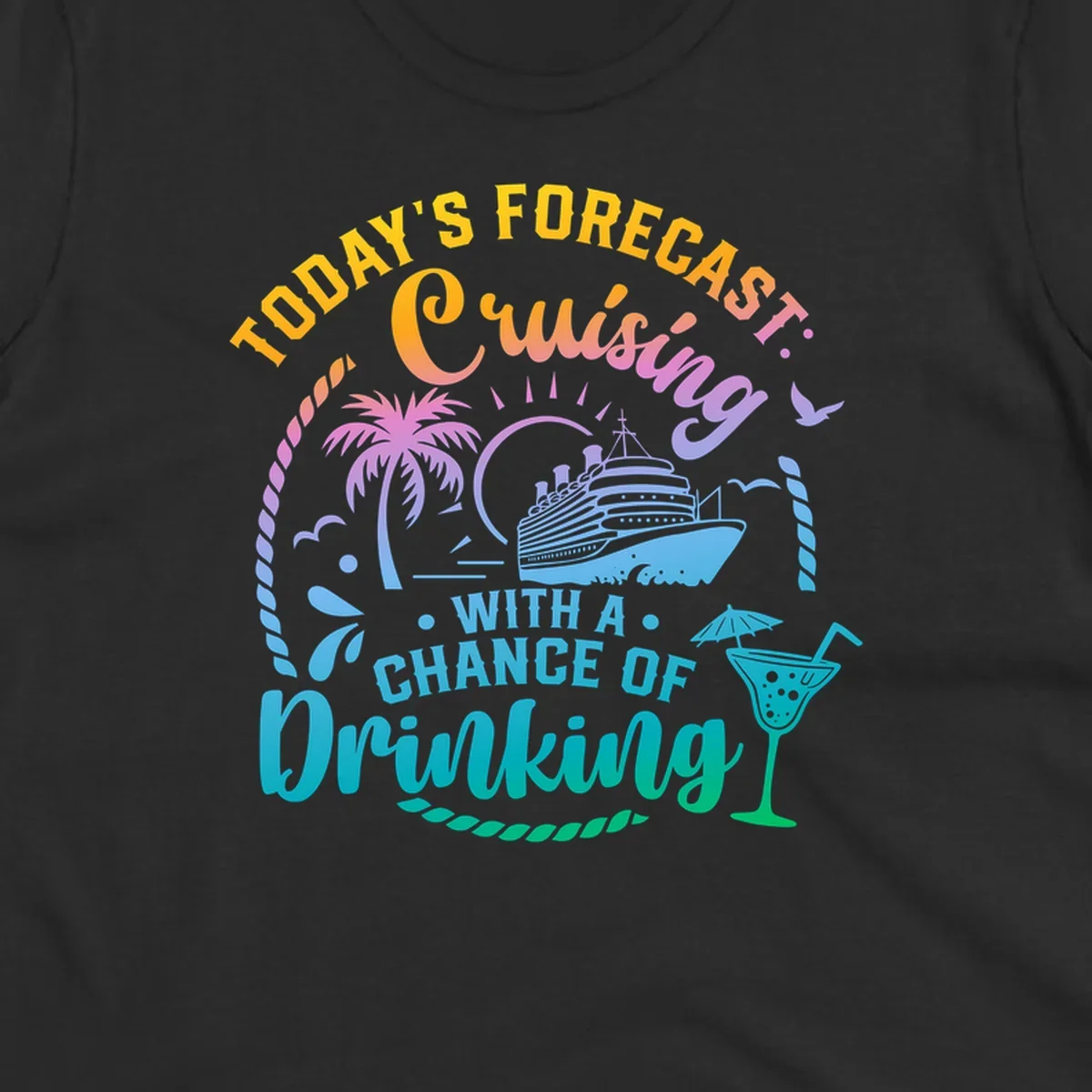 Text and graphics of a cruise ship, palm trees, and a drink with the phrase 'Today's Forecast Cruising With A Chance Of Drinking'.