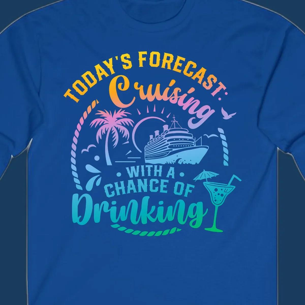 Text and graphics of a cruise ship, palm trees, and a drink with the phrase 'Today's Forecast Cruising With A Chance Of Drinking'.