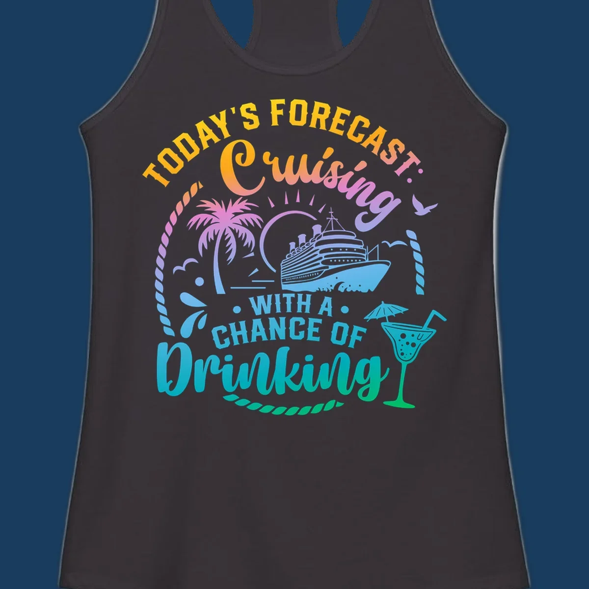 Text and graphics of a cruise ship, palm trees, and a drink with the phrase 'Today's Forecast Cruising With A Chance Of Drinking'.