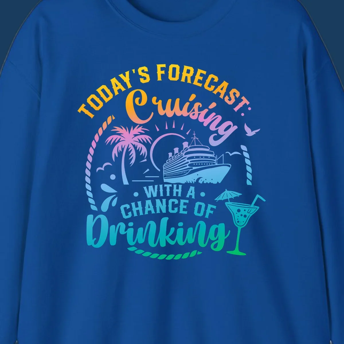 Text and graphics of a cruise ship, palm trees, and a drink with the phrase 'Today's Forecast Cruising With A Chance Of Drinking'.