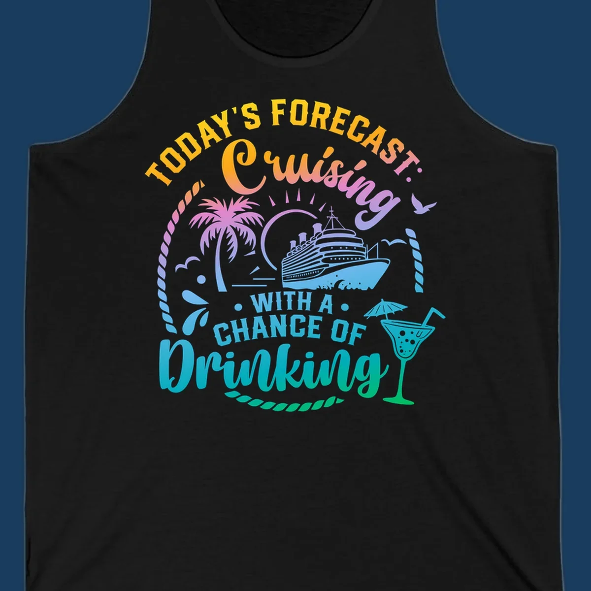 Text and graphics of a cruise ship, palm trees, and a drink with the phrase 'Today's Forecast Cruising With A Chance Of Drinking'.