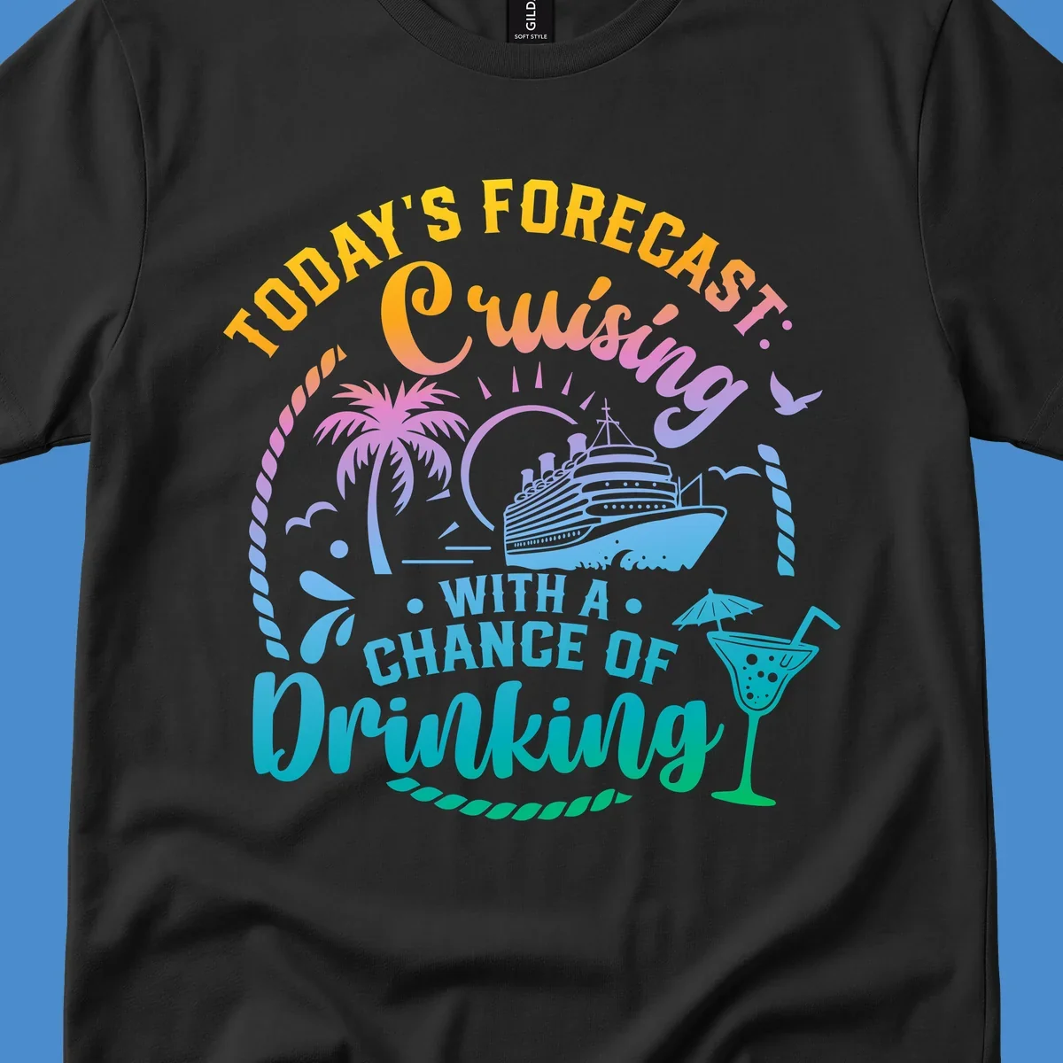 Text and graphics of a cruise ship, palm trees, and a drink with the phrase 'Today's Forecast Cruising With A Chance Of Drinking'.