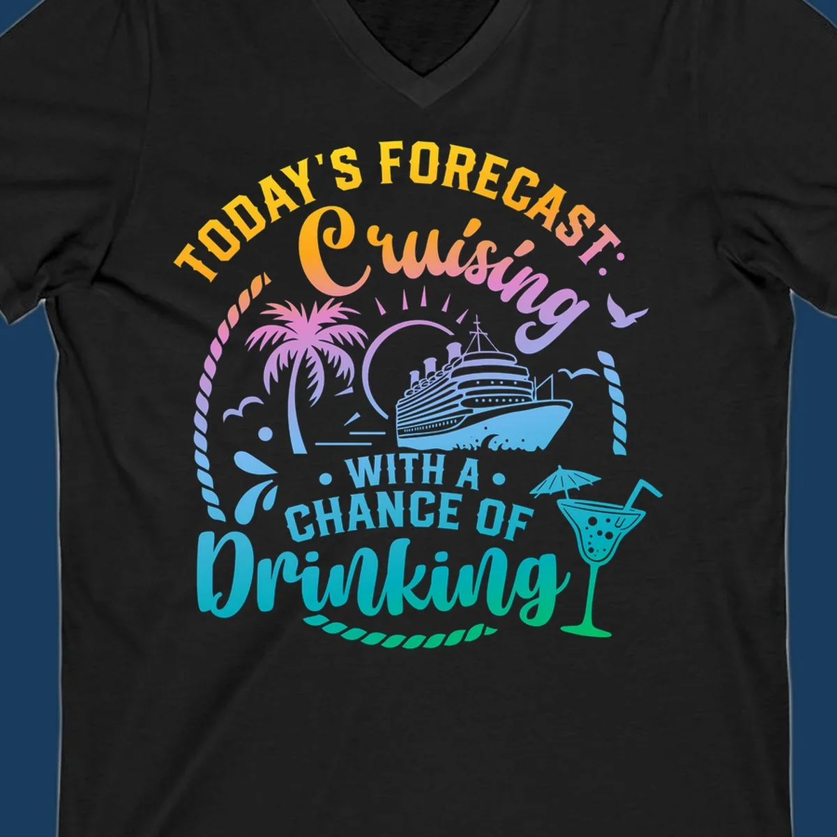 Text and graphics of a cruise ship, palm trees, and a drink with the phrase 'Today's Forecast Cruising With A Chance Of Drinking'.