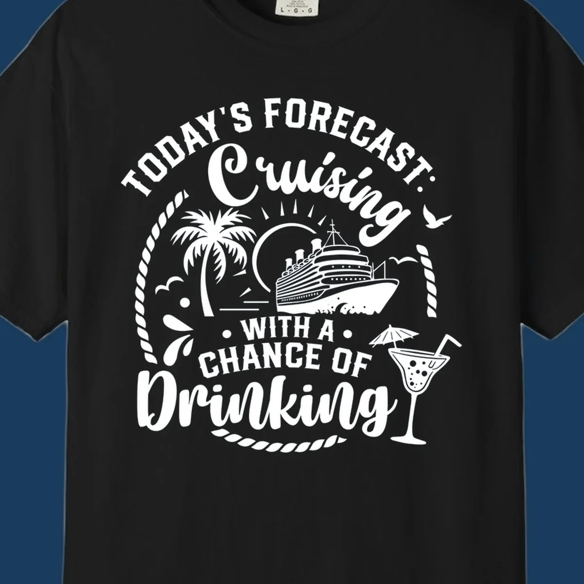 Text design 'Today's Forecast Cruising With A Chance Of Drinking' with cruise ship and palm tree illustrations.