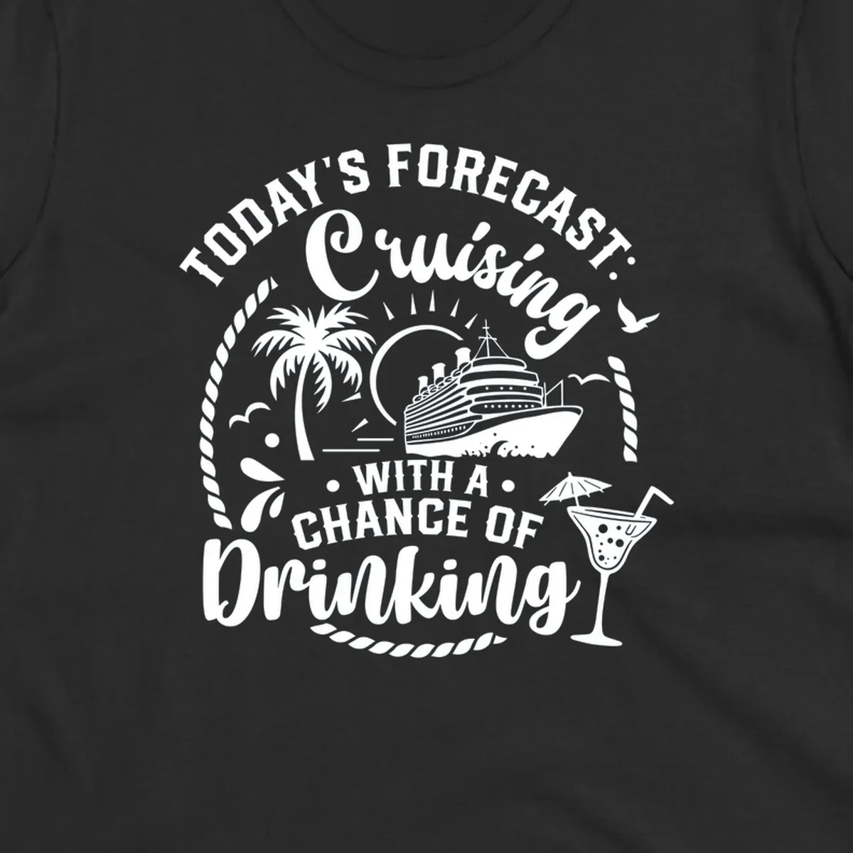 Text design 'Today's Forecast Cruising With A Chance Of Drinking' with cruise ship and palm tree illustrations.