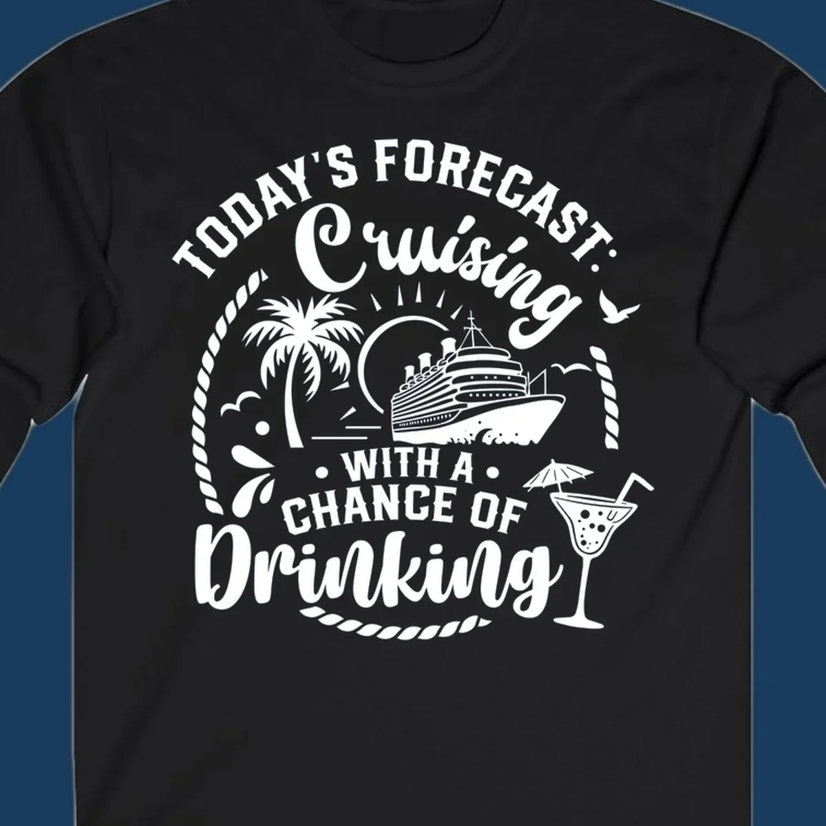 Text design 'Today's Forecast Cruising With A Chance Of Drinking' with cruise ship and palm tree illustrations.