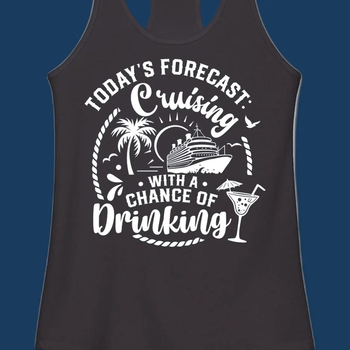 Text design 'Today's Forecast Cruising With A Chance Of Drinking' with cruise ship and palm tree illustrations.