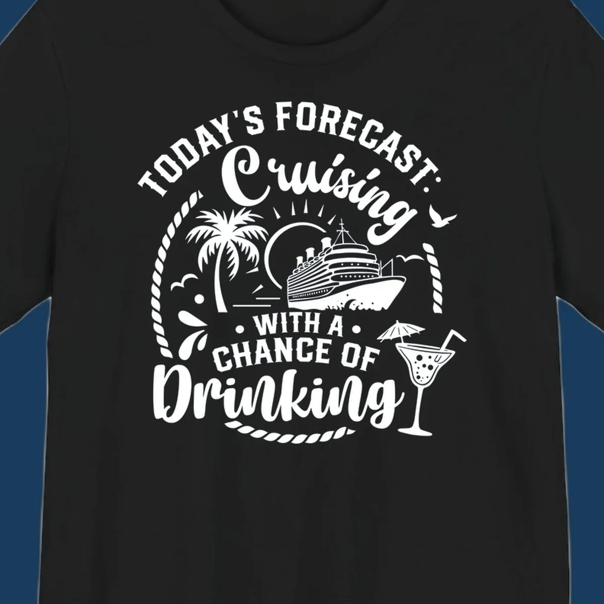 Text design 'Today's Forecast Cruising With A Chance Of Drinking' with cruise ship and palm tree illustrations.