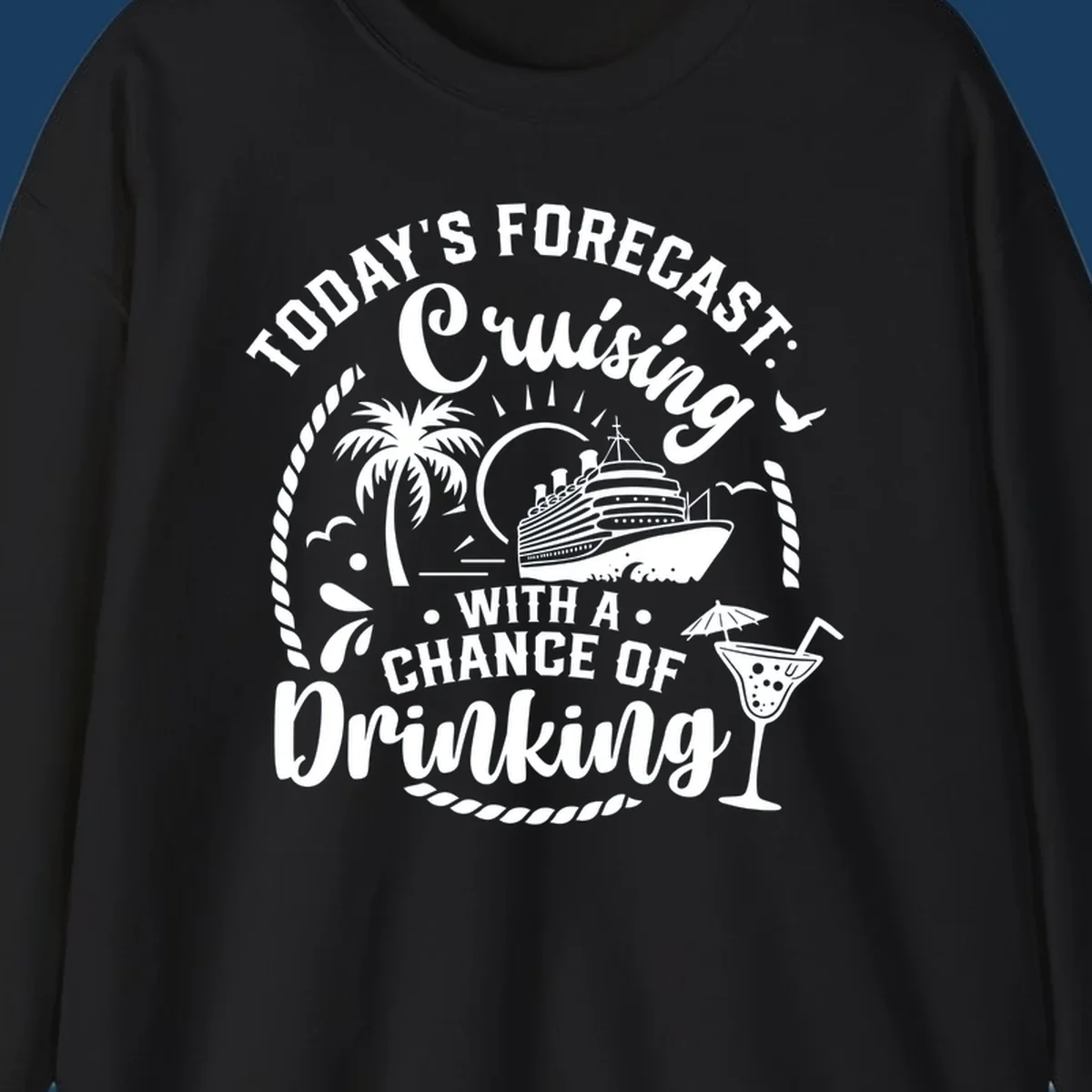 Text design 'Today's Forecast Cruising With A Chance Of Drinking' with cruise ship and palm tree illustrations.