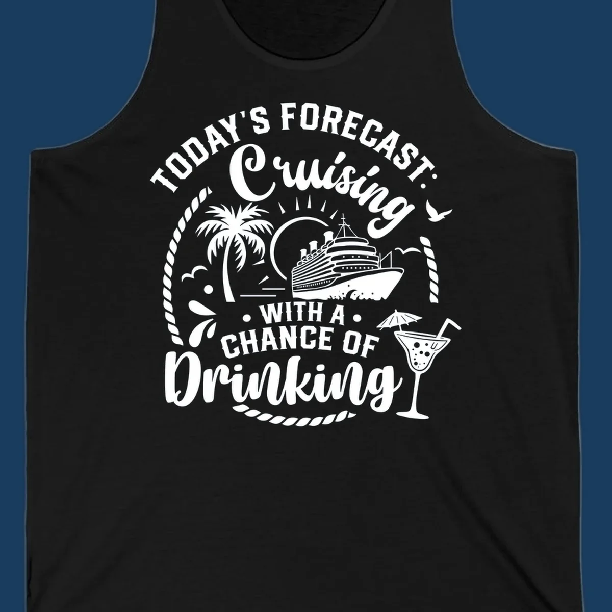 Text design 'Today's Forecast Cruising With A Chance Of Drinking' with cruise ship and palm tree illustrations.