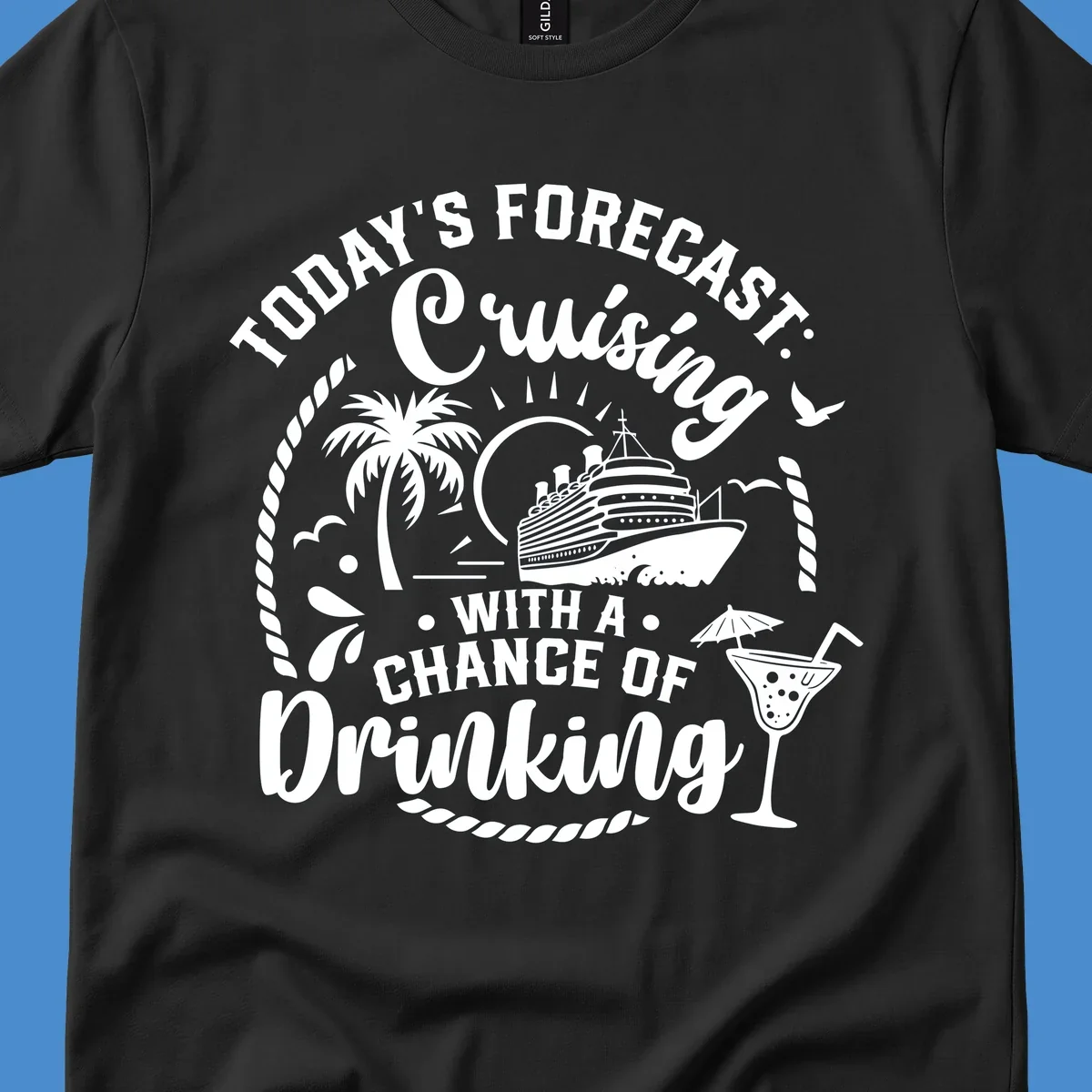 Text design 'Today's Forecast Cruising With A Chance Of Drinking' with cruise ship and palm tree illustrations.