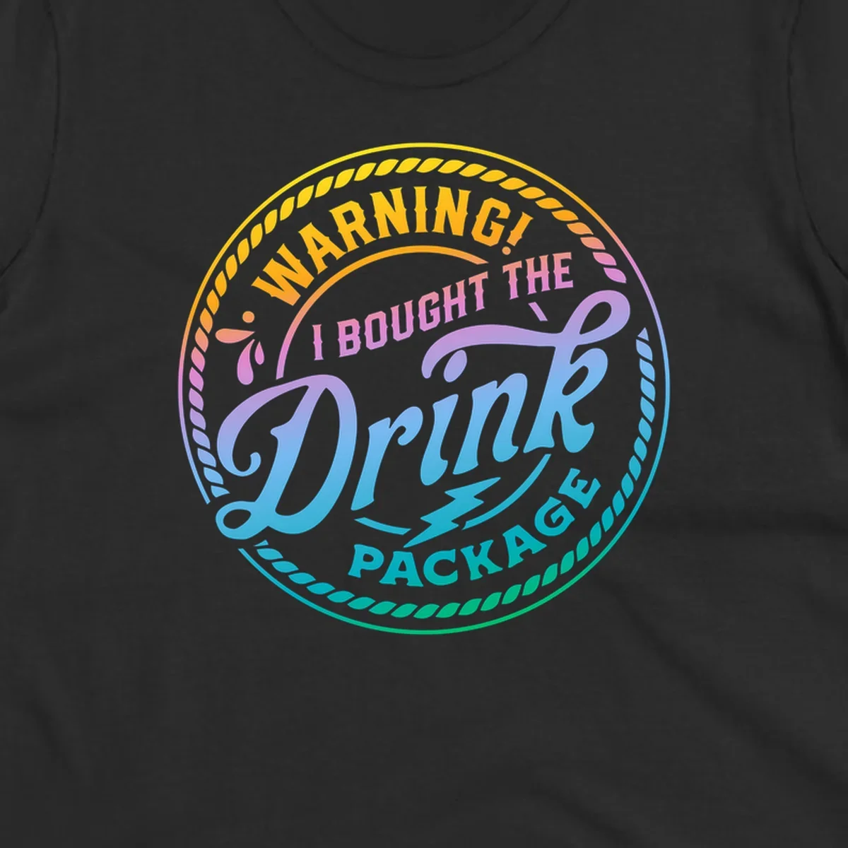 Warning I Bought The Drink Package circular badge design with colorful gradient text.