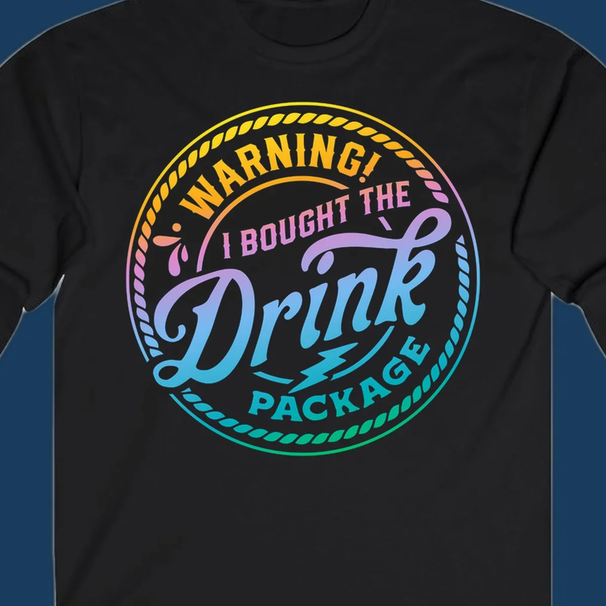Warning I Bought The Drink Package circular badge design with colorful gradient text.