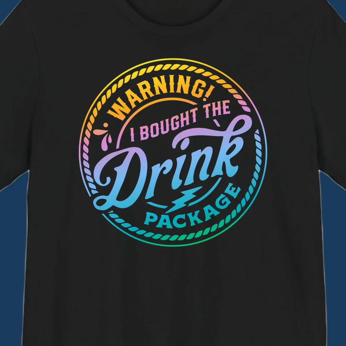 Warning I Bought The Drink Package circular badge design with colorful gradient text.