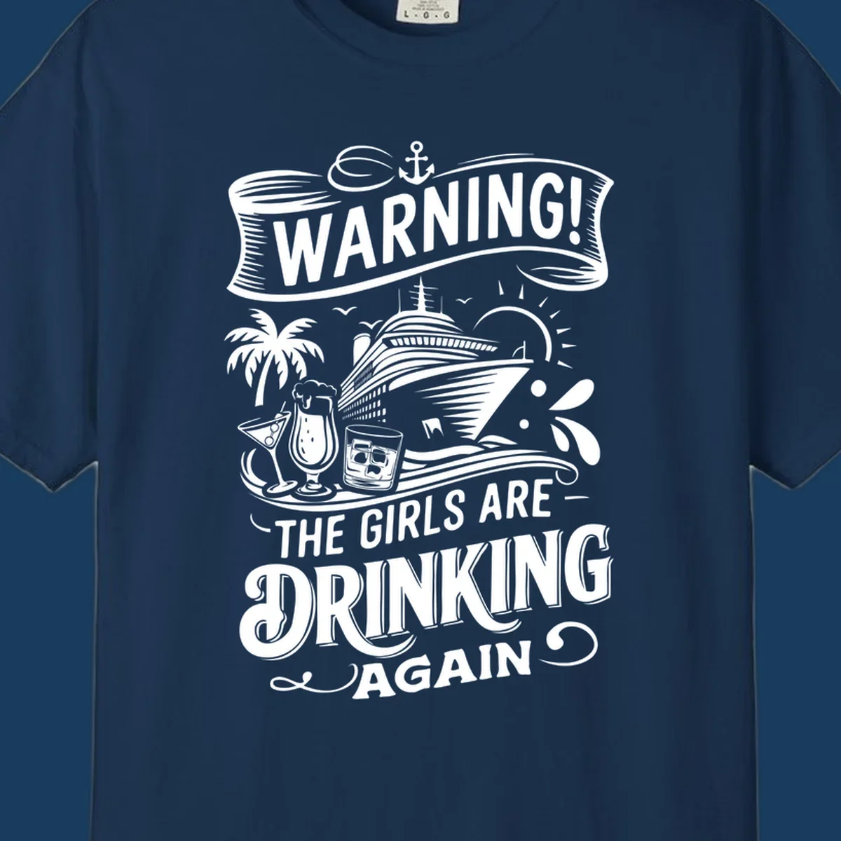 Warning the girls are drinking again cruise design with ship, drinks, and palm tree.