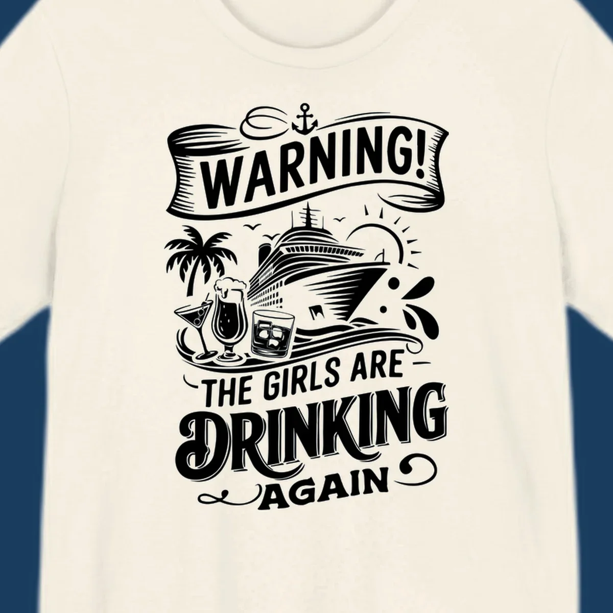 Warning the girls are drinking again cruise design with ship, drinks, and palm tree.