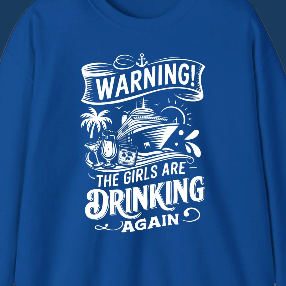 Warning the girls are drinking again cruise design with ship, drinks, and palm tree.