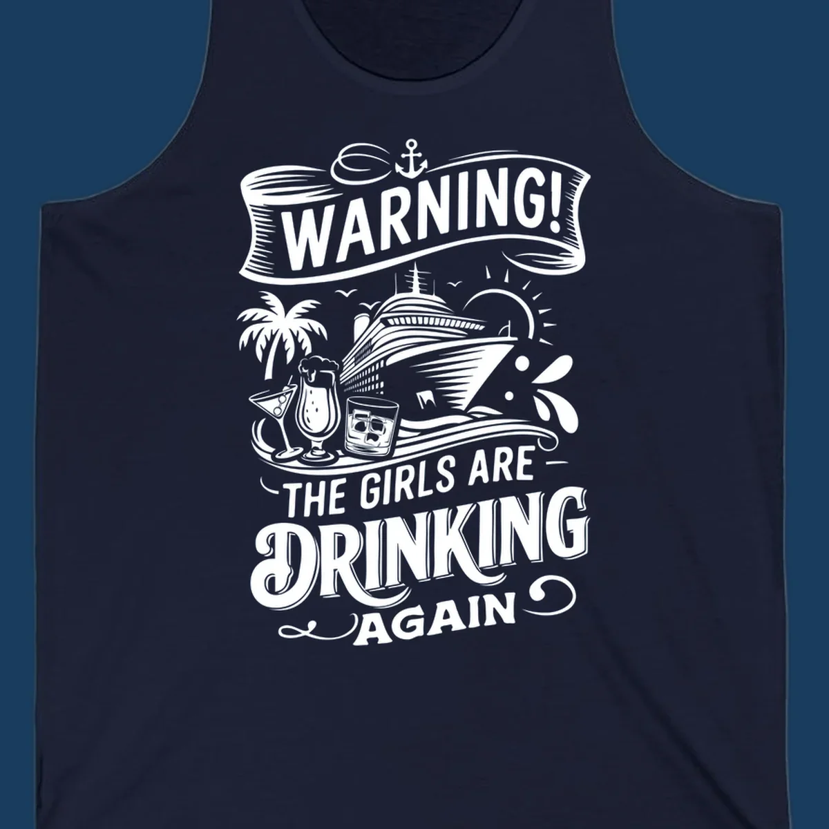 Warning the girls are drinking again cruise design with ship, drinks, and palm tree.