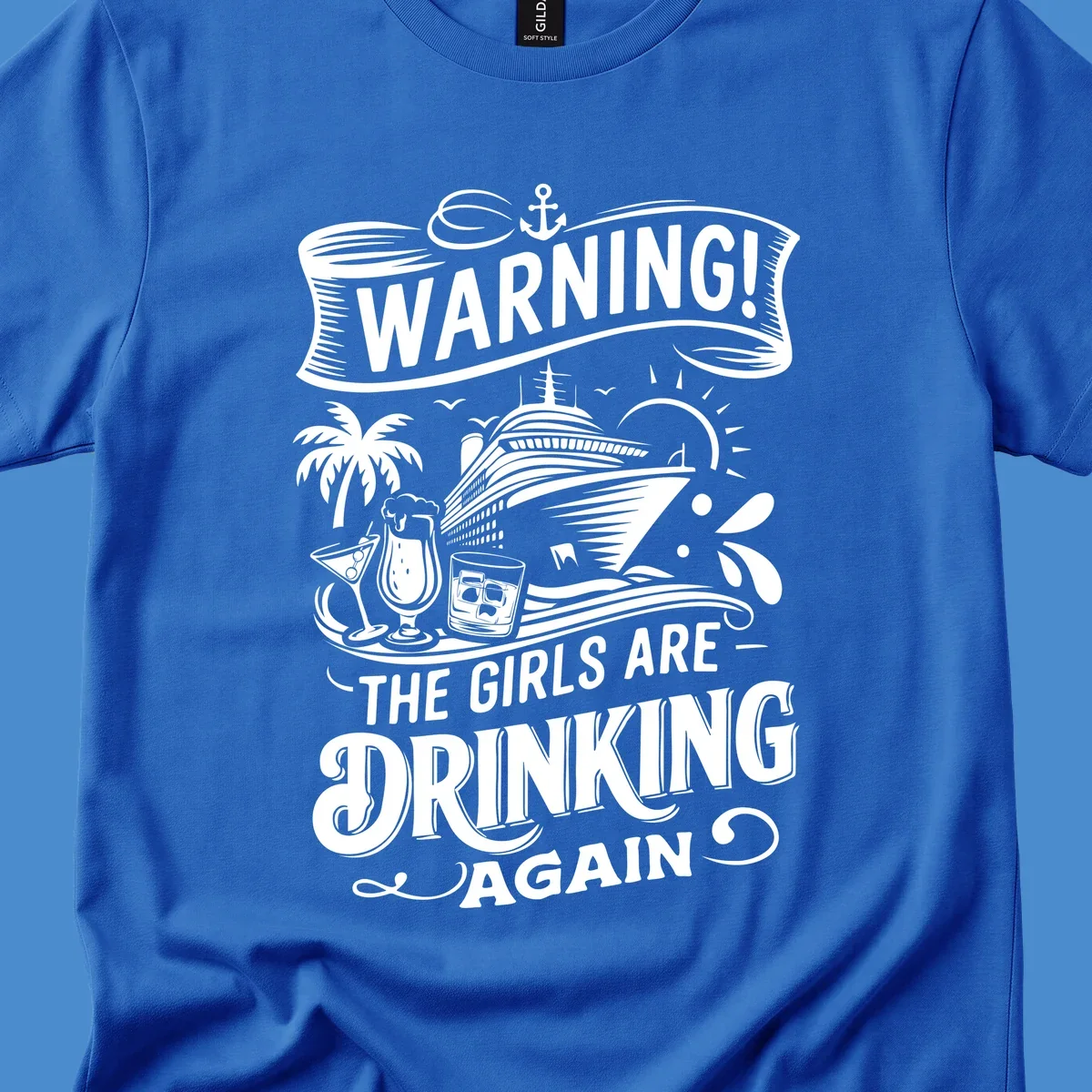 Warning the girls are drinking again cruise design with ship, drinks, and palm tree.