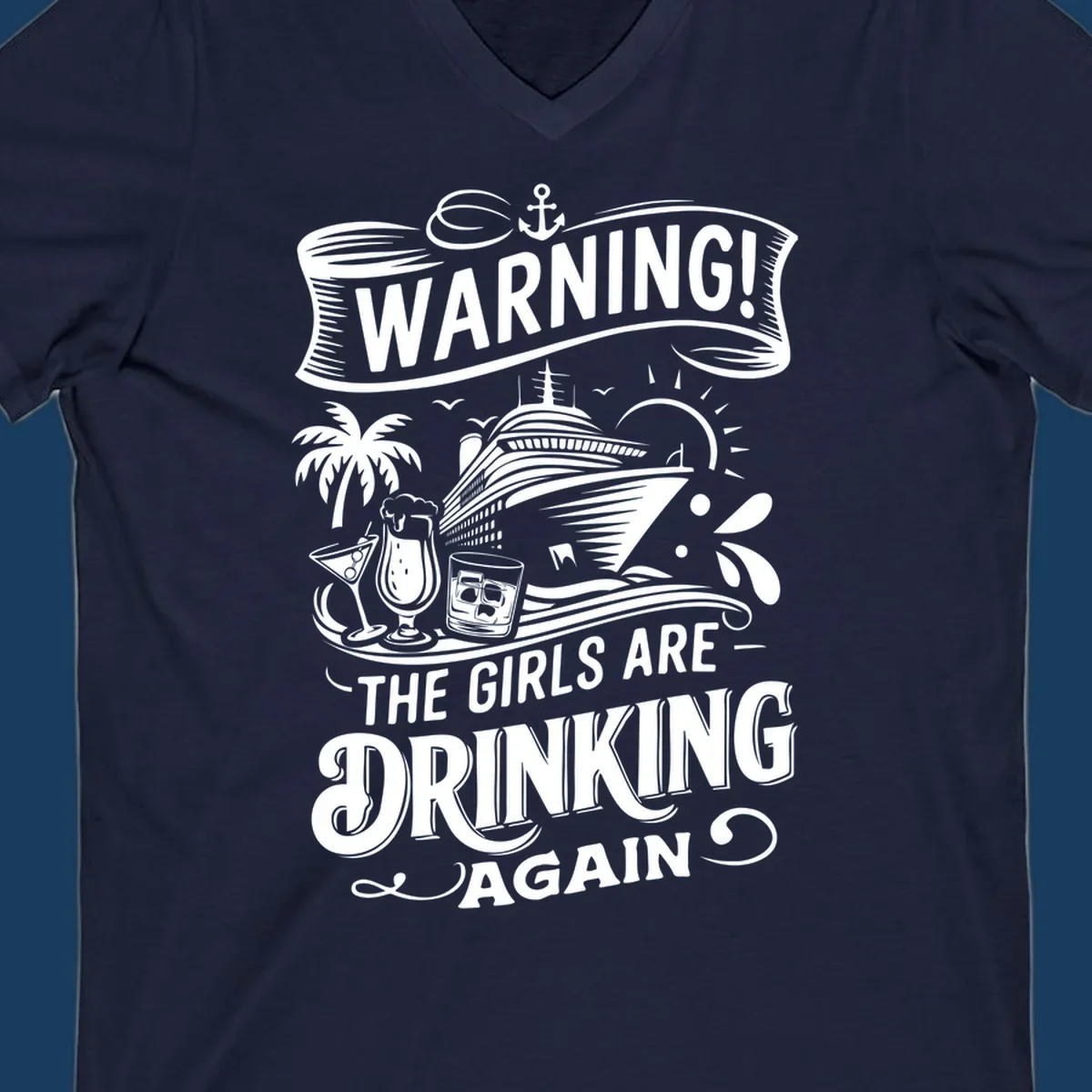 Warning the girls are drinking again cruise design with ship, drinks, and palm tree.