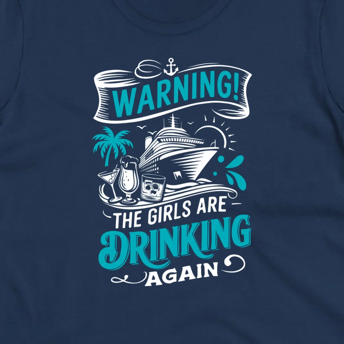 Graphic design with text 'WARNING! THE GIRLS ARE DRINKING AGAIN', cruise ship, drinks, and palm tree. Funny girls-drinking-cruise concept.