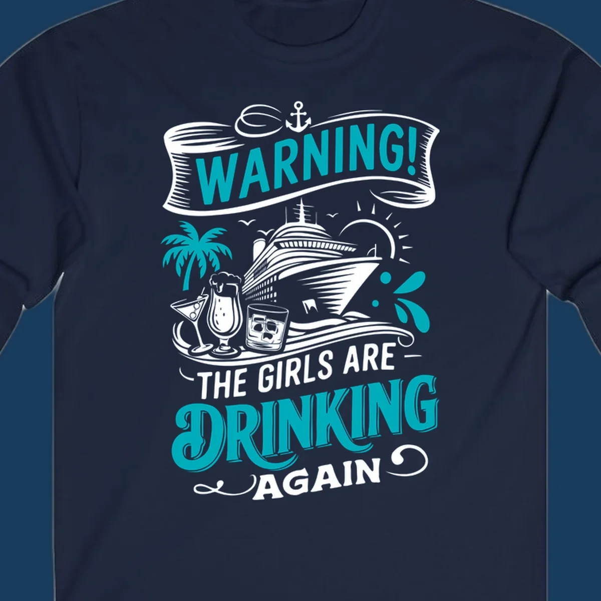 Graphic design with text 'WARNING! THE GIRLS ARE DRINKING AGAIN', cruise ship, drinks, and palm tree. Funny girls-drinking-cruise concept.