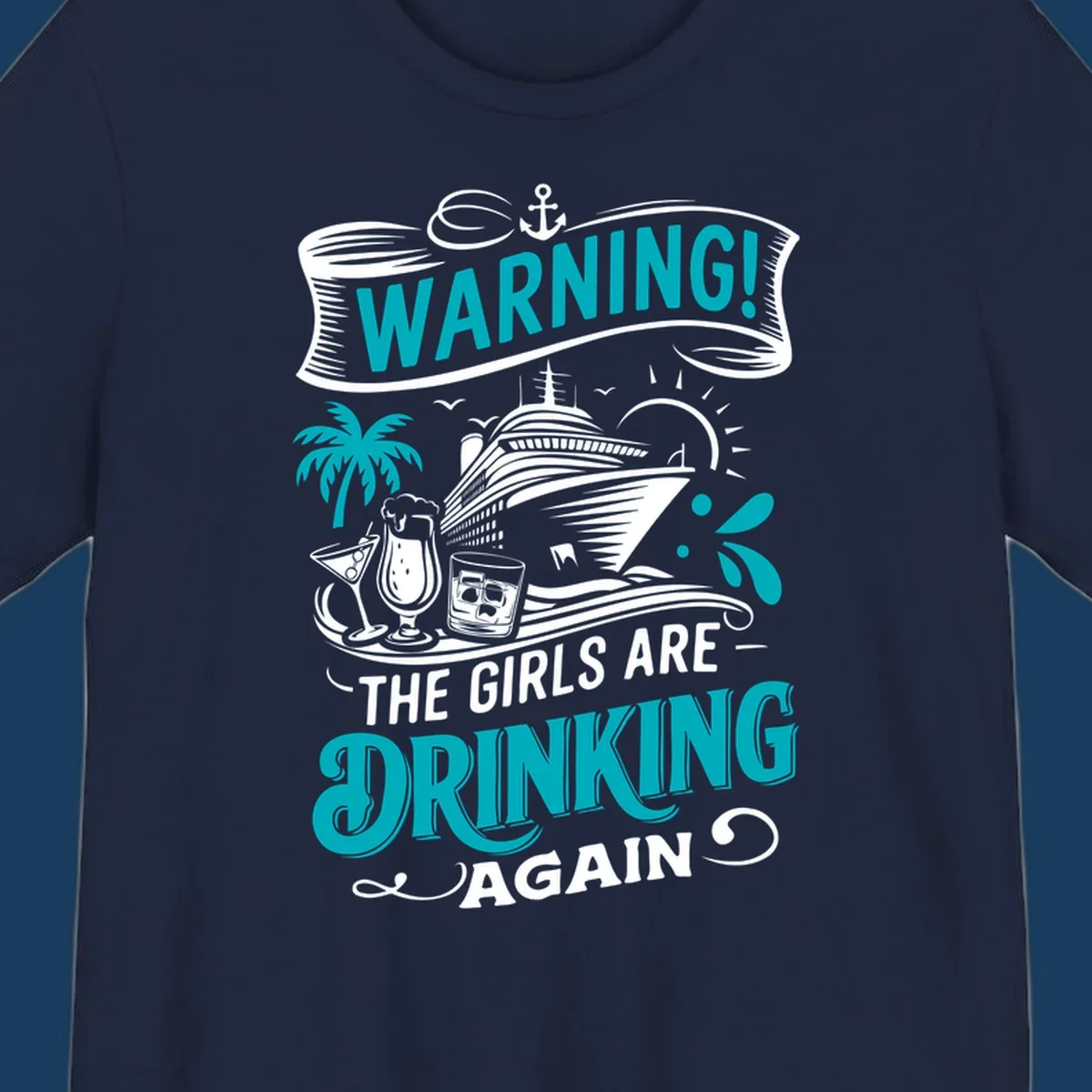 Graphic design with text 'WARNING! THE GIRLS ARE DRINKING AGAIN', cruise ship, drinks, and palm tree. Funny girls-drinking-cruise concept.