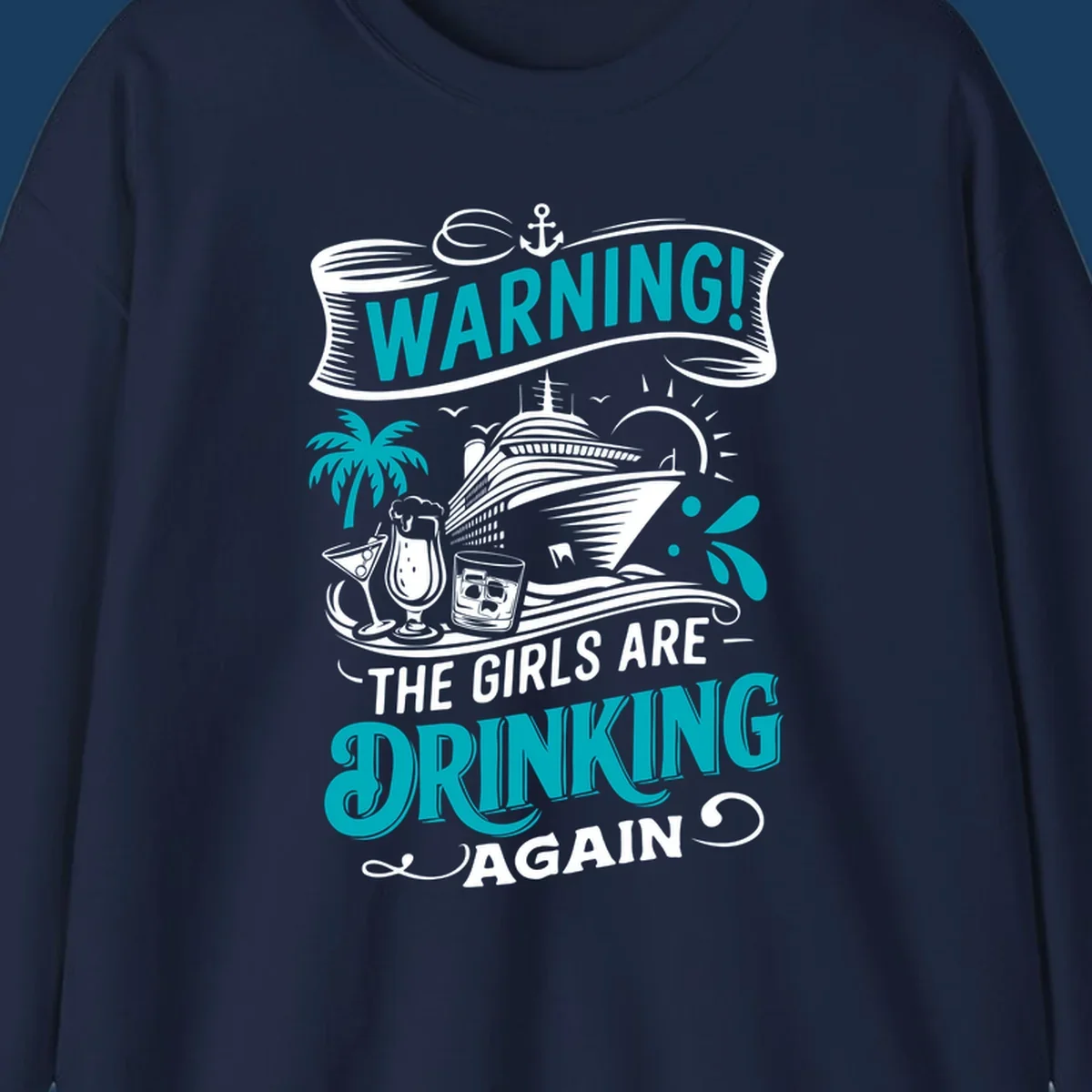 Graphic design with text 'WARNING! THE GIRLS ARE DRINKING AGAIN', cruise ship, drinks, and palm tree. Funny girls-drinking-cruise concept.