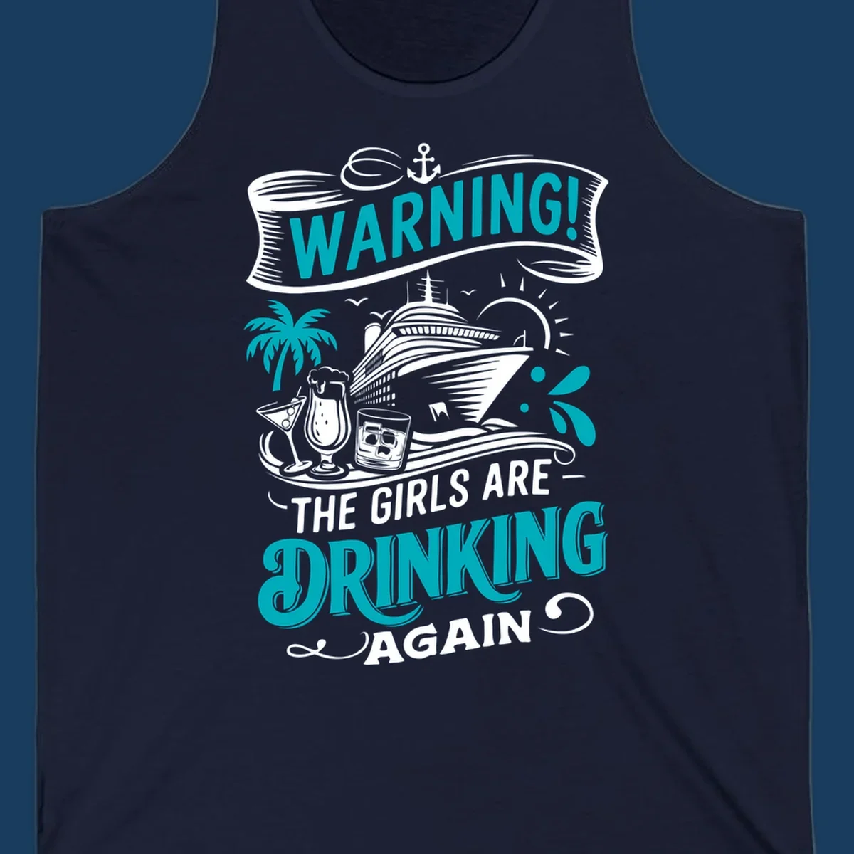 Graphic design with text 'WARNING! THE GIRLS ARE DRINKING AGAIN', cruise ship, drinks, and palm tree. Funny girls-drinking-cruise concept.