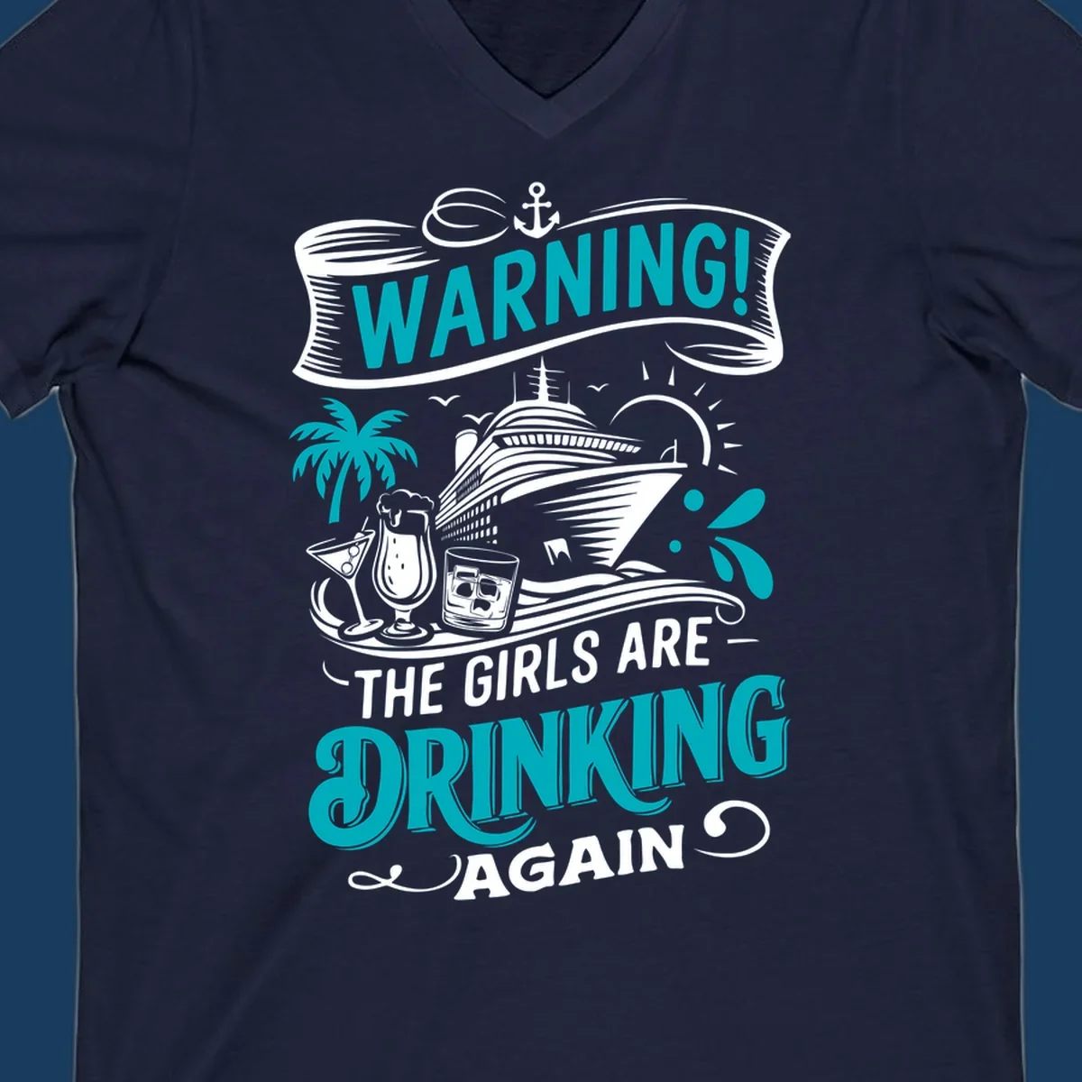 Graphic design with text 'WARNING! THE GIRLS ARE DRINKING AGAIN', cruise ship, drinks, and palm tree. Funny girls-drinking-cruise concept.