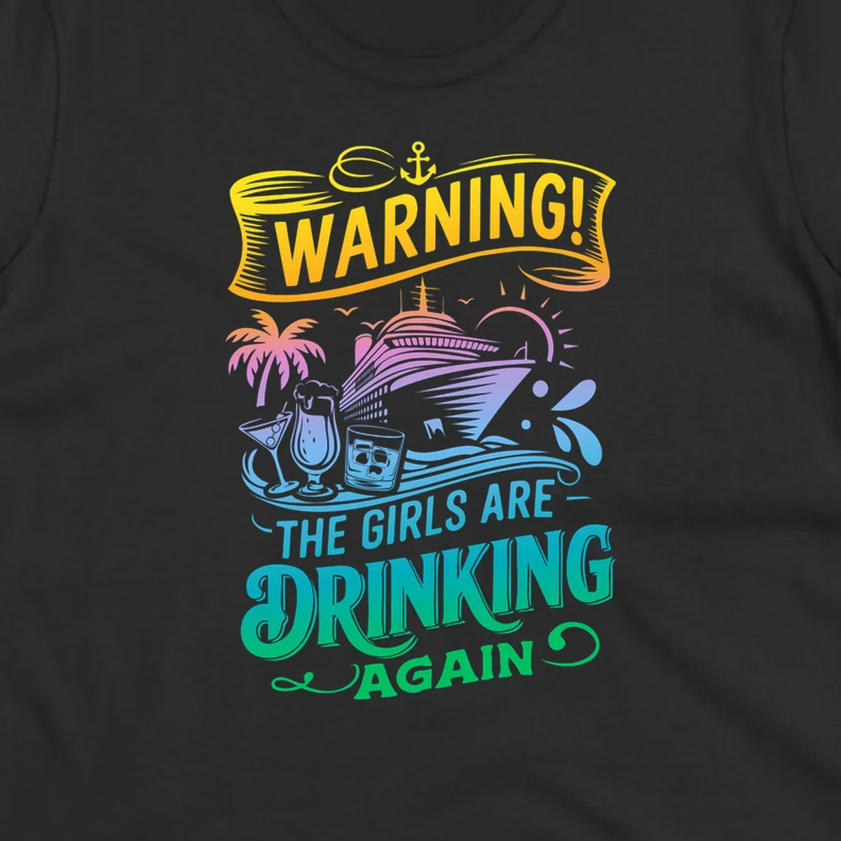 Warning the girls are drinking again cruise ship and drinks illustration for funny cruise shirts