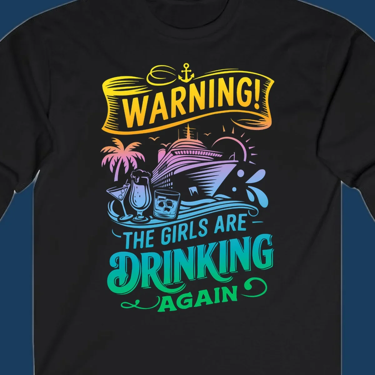 Warning the girls are drinking again cruise ship and drinks illustration for funny cruise shirts