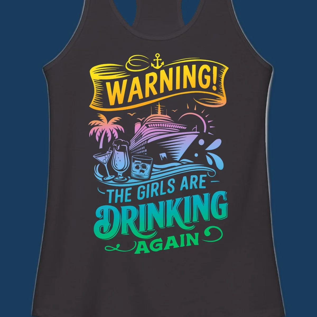 Warning the girls are drinking again cruise ship and drinks illustration for funny cruise shirts